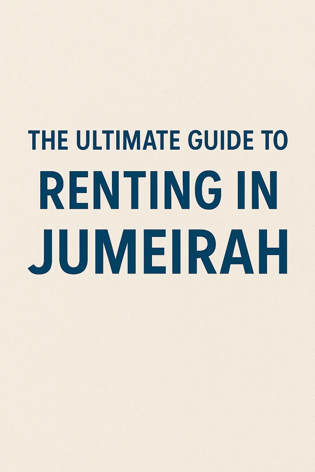 The Ultimate Guide to Renting in Jumeirah